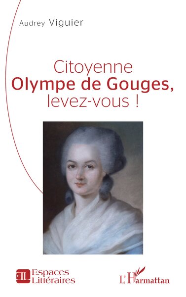 Citoyenne Olympe de Gouges, levez-vous !