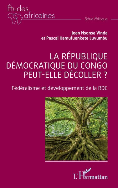 La République démocratique du Congo peut-elle décoller ? Fédéralisme et développement de la RDC