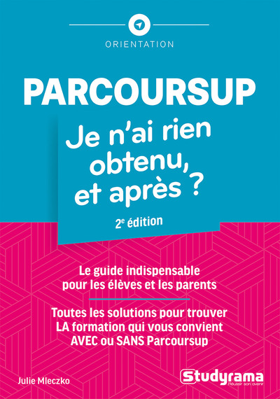 Parcoursup : je n'ai rien obtenu, et après ? : le guide indispensable pour les élèves et les parents, toutes les solutions pour trouver la formation qui vous convient avec ou sans Parcoursup