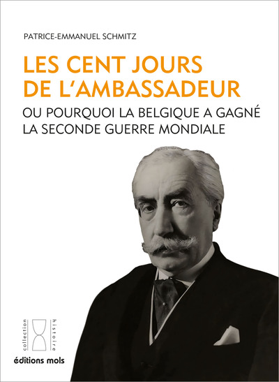 Les cent jours de l'ambassadeur ou Pourquoi la Belgique a gagné la Seconde Guerre mondiale