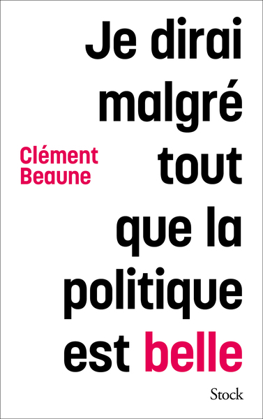 Je dirai malgré tout que la politique est belle