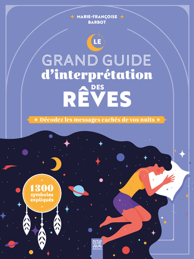 Le grand guide d'interprétation des rêves : décoder les messages cachés de vos nuits : 1.300 symboles expliqués