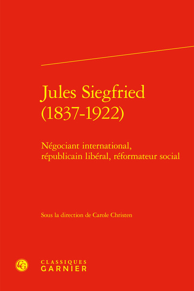 Jules Siegfried (1837-1922) : négociant international, républicain libéral, réformateur social