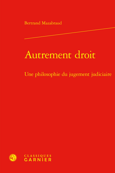 Autrement droit : une philosophie du jugement judiciaire