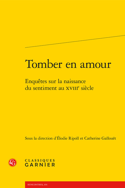 Tomber en amour : enquêtes sur la naissance du sentiment au XVIIIe siècle