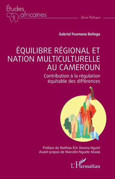 Équilibre régional et nation multiculturelle au Cameroun Contribution à la régulation équitable des différences