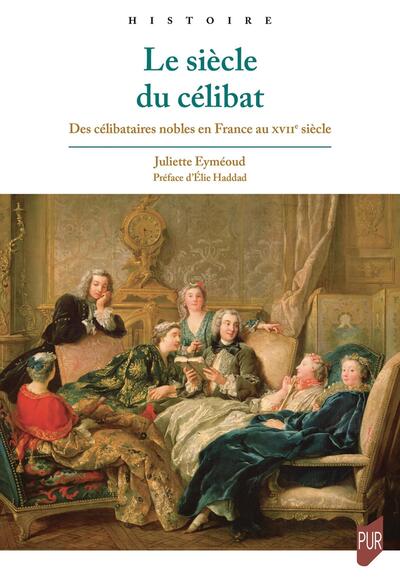 Le siècle du célibat : des célibataires nobles en France au XVIIe siècle