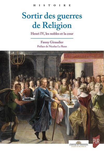 Sortir des guerres de religion : Henri IV, les nobles et la cour