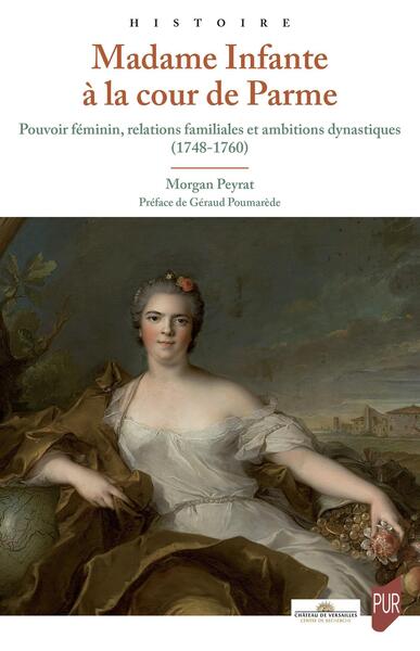 Madame Infante à la cour de Parme : pouvoir féminin, relations familiales et ambitions dynastiques (1748-1760)