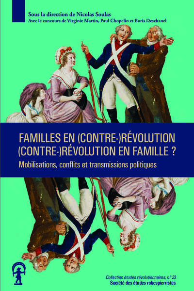 Familles en (contre-)révolution, (contre-)révolution en famille ? : mobilisations, conflits et transmissions politiques