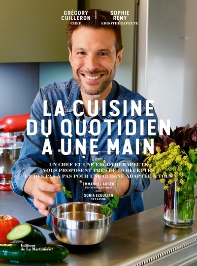 La cuisine du quotidien à une main : un chef et une ergothérapeute vous proposent près de 50 recettes et des pas à pas pour une cuisine adaptée à tous