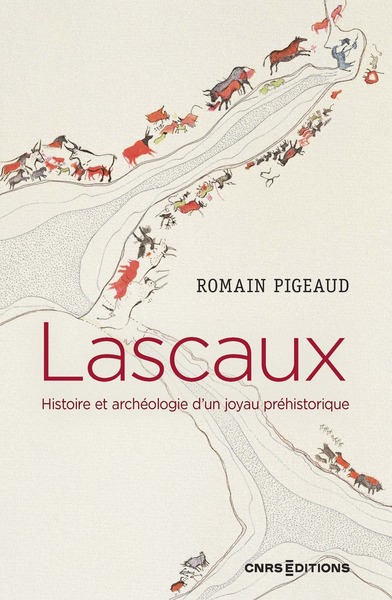 Lascaux : histoire et archéologie d'un joyau préhistorique