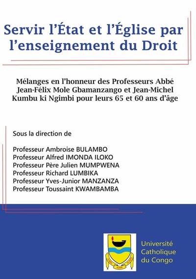 Servir l'Etat et l'Eglise par l'enseignement du Droit. Mélanges en l’honneur des Professeurs Abbé Jean-Félix Mole Gbamanzango et Jean-Michel kumbu ki Ngimbi pour leurs 65 ans d’âge