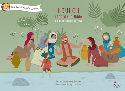 Loulou raconte la Bible, Tome 5 Les disciples parlent de Jésus
