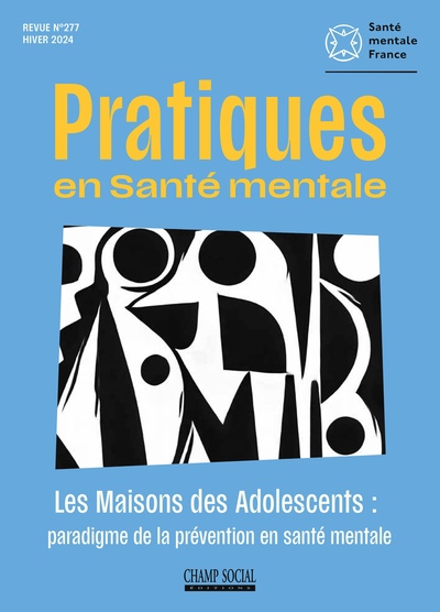 Pratiques en santé mentale : revue pratique de psychologie de la vie sociale et d'hygiène mentale, n° 4 (2024). Les maisons des adolescents : paradigme de la prévention en santé mentale