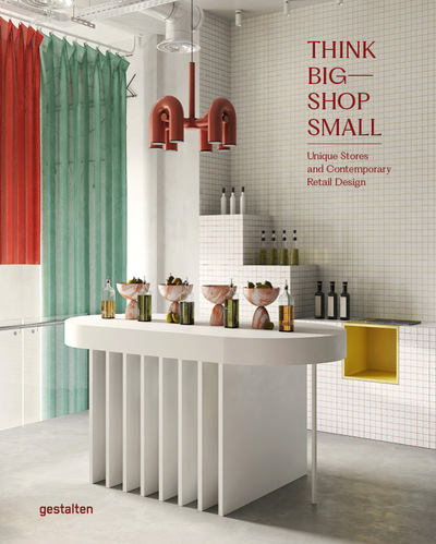 Think big, shop small : unique stores and contemporary retail design