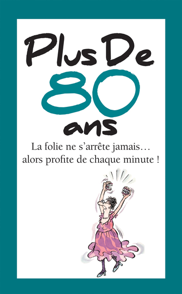 Plus de 80 ans : la folie ne s'arrête jamais... alors profite de chaque minute !