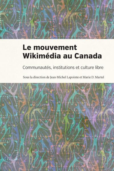 Le mouvement Wikimédia au Canada Communautés, institutions et culture libre