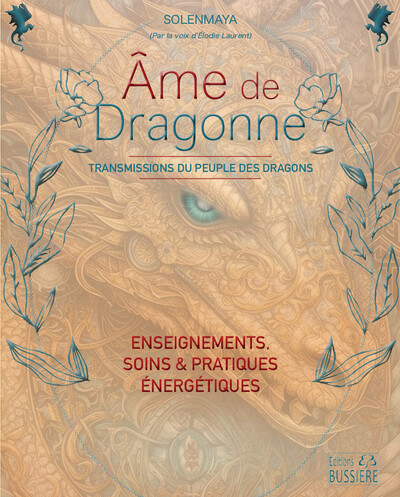 Ame de dragonne : transmissions du peuple des dragons : enseignements, soins & pratiques énergétiques