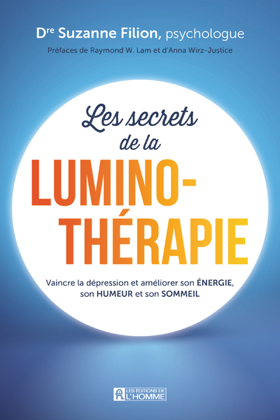 Les secrets de la luminothérapie : Vaincre la dépression et améliorer son énergie, son humeur et son sommeil