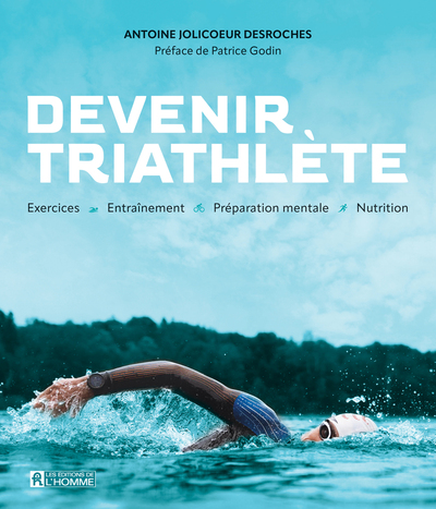 Devenir triathlète : Exercices Entraînement Préparation mentale Nutrition