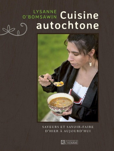 Cuisine autochtone : Saveurs et savoir-faire d'hier à aujourd'hui