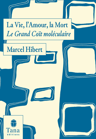 La vie, l'amour, la mort : le grand coït moléculaire