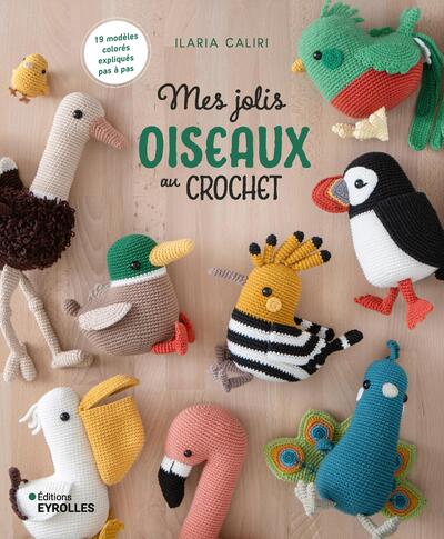 Mes jolis oiseaux au crochet : 19 modèles colorés expliqués pas à pas