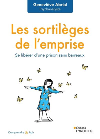 Les sortilèges de l'emprise : se libérer d'une prison sans barreaux