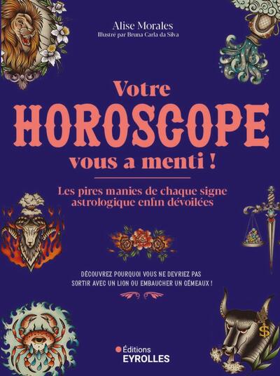 Votre horoscope vous a menti ! : les pires manies de chaque signe astrologique enfin dévoilées