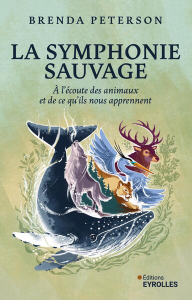 La symphonie sauvage : à l'écoute des animaux et de ce qu'ils nous apprennent