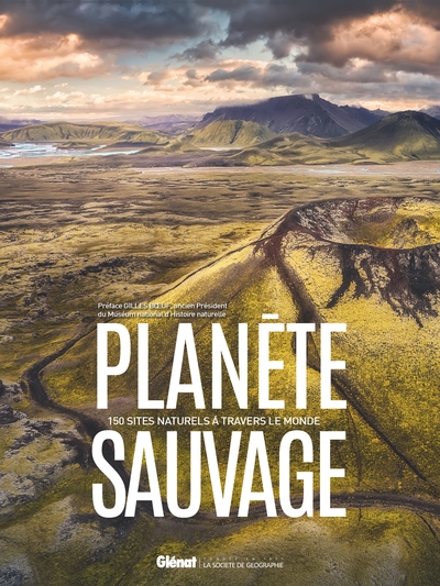 Planète sauvage : 150 sites naturels à travers le monde