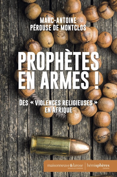 Prophètes en armes ! : des violences religieuses en Afrique