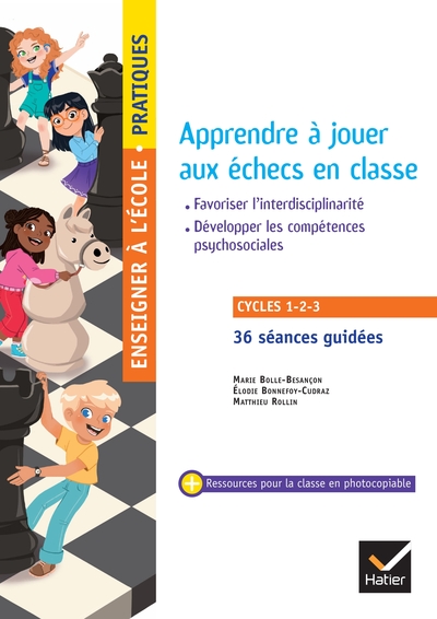 Apprendre à jouer aux échecs en classe : travailler les compétences du socle commun, développer les compétences psychosociales, favoriser l'interdisciplinarité : cycles 1, 2, 3