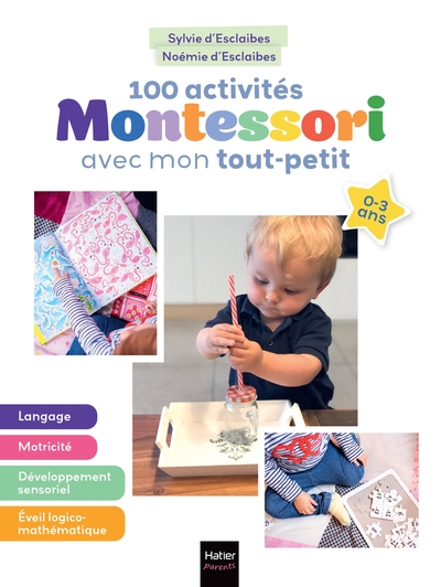 100 activités Montessori avec mon tout-petit : 0-3 ans : mon bébé s'éveille