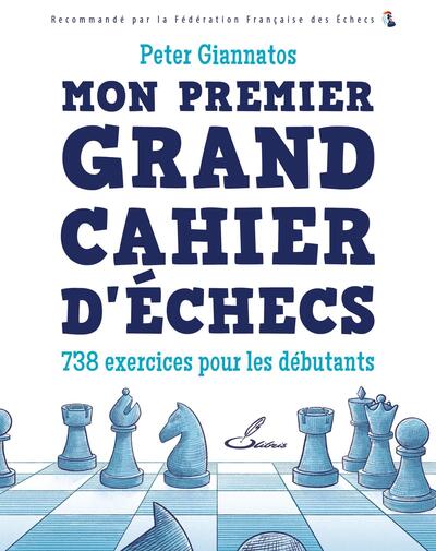 Mon premier grand cahier d'échecs : 738 exercices pour les débutants