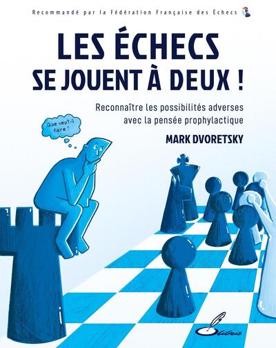 Les échecs se jouent à deux ! : reconnaître les possibilités adverses avec la pensée prophylactique