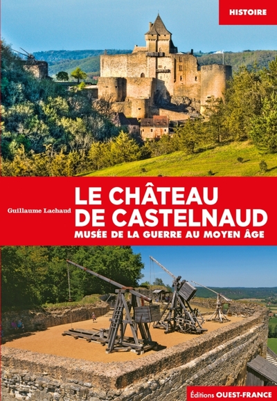 Le château de Castelnaud : Musée de la guerre au Moyen Age