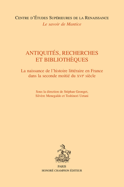 Antiquités, recherches et bibliothèques : la naissance de l'histoire littéraire en France dans la seconde moitié du XVIe siècle