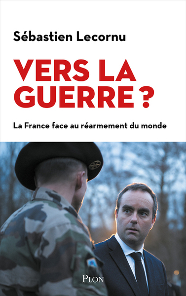 Vers la guerre ? : la France face au réarmement du monde