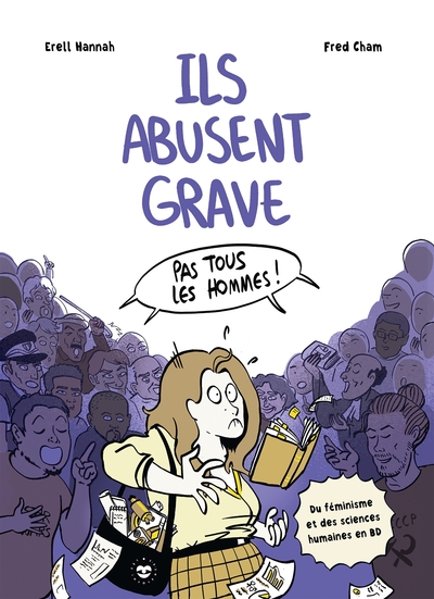 Ils abusent grave : pas tous les hommes ! : du féminisme et des sciences humaines en BD