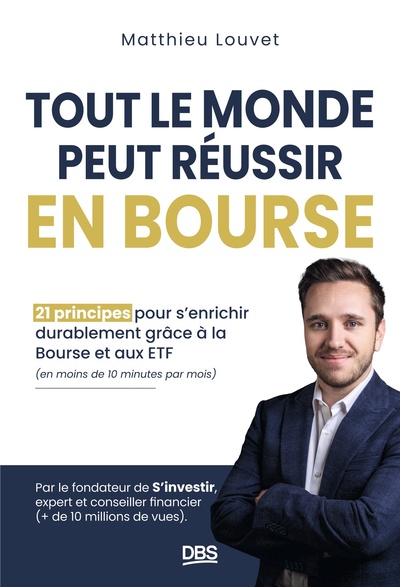 Tout le monde peut réussir en bourse : 21 principes pour s'enrichir durablement grâce à la Bourse et aux EFT et en moins de 10 minutes par mois