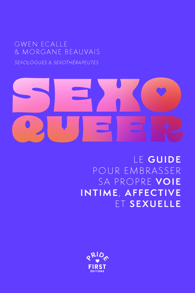 Sexo queer : le guide pour embrasser sa propre voie intime, affective et sexuelle