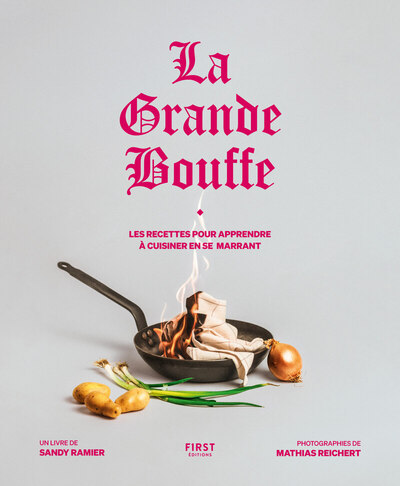 La grande bouffe : les recettes pour apprendre à cuisiner en se marrant