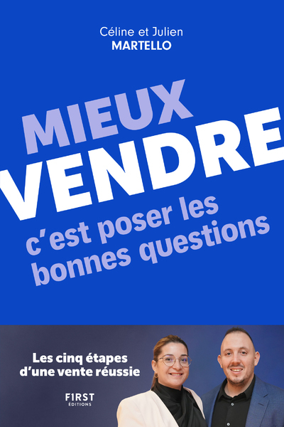 Mieux vendre, c'est poser les bonnes questions : les cinq étapes d'une vente réussie