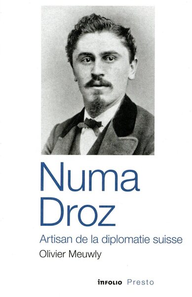 Numa Droz : artisan de la diplomatie suisse