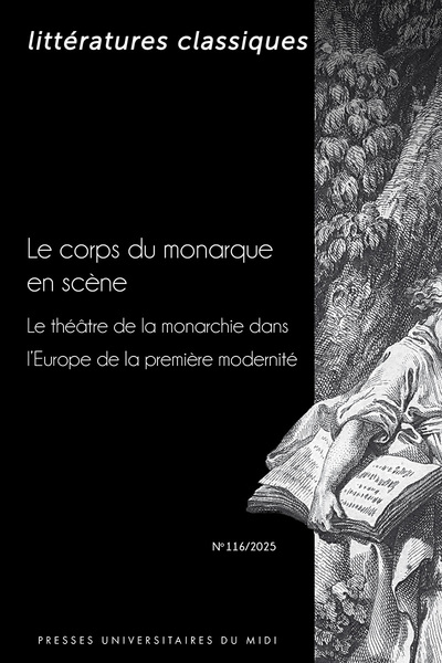 Littératures classiques, n° 116. Le corps du monarque en scène : le théâtre de la monarchie dans l'Europe de la première modernité