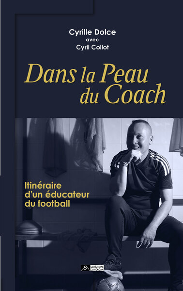 Dans la peau du coach : itinéraire d'un éducateur du football