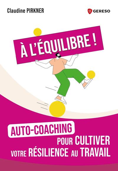 A l'équilibre ! : auto-coaching pour cultiver votre résilience au travail