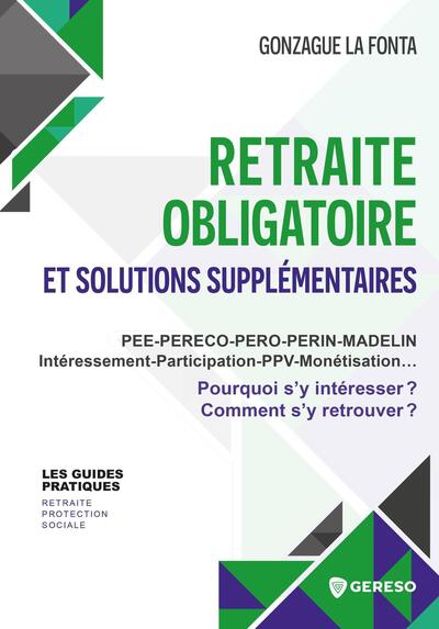 Retraite obligatoire et solutions supplémentaires : PEE, PEReco, PERo, PERin, Madelin, intéressement, participation, PPV, monétisation... : pourquoi s'y intéresser ? Comment s'y retrouver ?